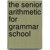 The Senior Arithmetic For Grammar School by Charles Edward White