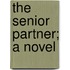 The Senior Partner; A Novel