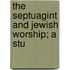 The Septuagint And Jewish Worship; A Stu