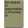 The Sequel Of Appomattox; A Chronicle Of by Walter Lynwood Fleming