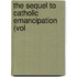 The Sequel To Catholic Emancipation (Vol