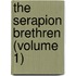 The Serapion Brethren (Volume 1)