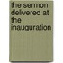 The Sermon Delivered At The Inauguration