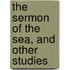 The Sermon Of The Sea, And Other Studies