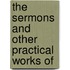 The Sermons And Other Practical Works Of