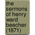 The Sermons Of Henry Ward Beecher (1871)