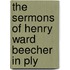 The Sermons Of Henry Ward Beecher In Ply