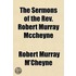 The Sermons Of The Rev. Robert Murray Mc