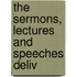 The Sermons, Lectures And Speeches Deliv