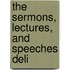 The Sermons, Lectures, And Speeches Deli