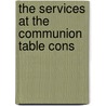 The Services At The Communion Table Cons door Philo-Biblion
