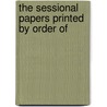 The Sessional Papers Printed By Order Of door Onbekend