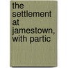 The Settlement At Jamestown, With Partic door William Wirt] [Henry