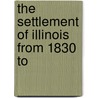 The Settlement Of Illinois From 1830 To door William Vipond Pooley