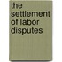The Settlement Of Labor Disputes