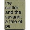 The Settler And The Savage; A Tale Of Pe door Robert Ballantyne