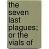 The Seven Last Plagues; Or The Vials Of door Robert Reid