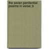 The Seven Penitential Psalms In Verse; B door Montagu Montagu