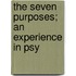 The Seven Purposes; An Experience In Psy