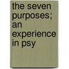 The Seven Purposes; An Experience In Psy by Margaret Cameron