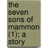 The Seven Sons Of Mammon (1); A Story