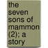 The Seven Sons Of Mammon (2); A Story