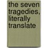 The Seven Tragedies, Literally Translate