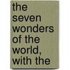 The Seven Wonders Of The World, With The by Seven wonders