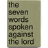 The Seven Words Spoken Against The Lord