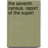 The Seventh Census. Report Of The Superi by States United States Census Office 7th
