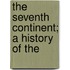 The Seventh Continent; A History Of The