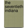 The Seventieth Indiana by Samuel Merrill