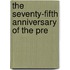 The Seventy-Fifth Anniversary Of The Pre