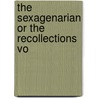 The Sexagenarian Or The Recollections Vo by General Books