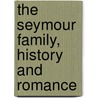 The Seymour Family, History And Romance by Ralph Locke