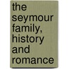 The Seymour Family, History And Romance door Ralph Locke