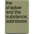 The Shadow And The Substance, Addresses