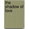 The Shadow Of Love door Marcelle Tinayre