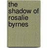 The Shadow Of Rosalie Byrnes door Grace Sartwell Mason