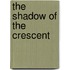 The Shadow Of The Crescent