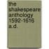 The Shakespeare Anthology 1592-1616 A.D.