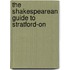 The Shakespearean Guide To Stratford-On