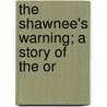 The Shawnee's Warning; A Story Of The Or by Alfred Lange