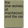 The She-Wolves Of Machecoul; And The Cor door pere Alexandre Dumas