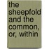 The Sheepfold And The Common, Or, Within