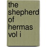 The Shepherd Of Hermas Vol I by Charles Taylor