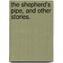 The Shepherd's Pipe, And Other Stories.