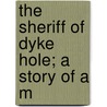 The Sheriff Of Dyke Hole; A Story Of A M door Ridgewell Cullum