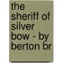 The Sheriff Of Silver Bow - By Berton Br