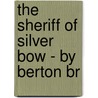 The Sheriff Of Silver Bow - By Berton Br door Berton Bradley